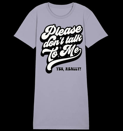 Don´t talk to me • Ladies Premium T-Shirt Kleid aus Bio-Baumwolle S-2XL • Exklusivdesign • personalisiert