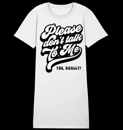 Don´t talk to me • Ladies Premium T-Shirt Kleid aus Bio-Baumwolle S-2XL • Exklusivdesign • personalisiert