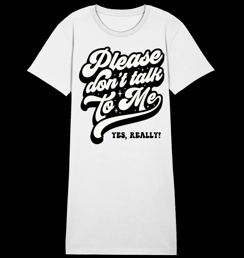 Don´t talk to me • Ladies Premium T-Shirt Kleid aus Bio-Baumwolle S-2XL • Exklusivdesign • personalisiert