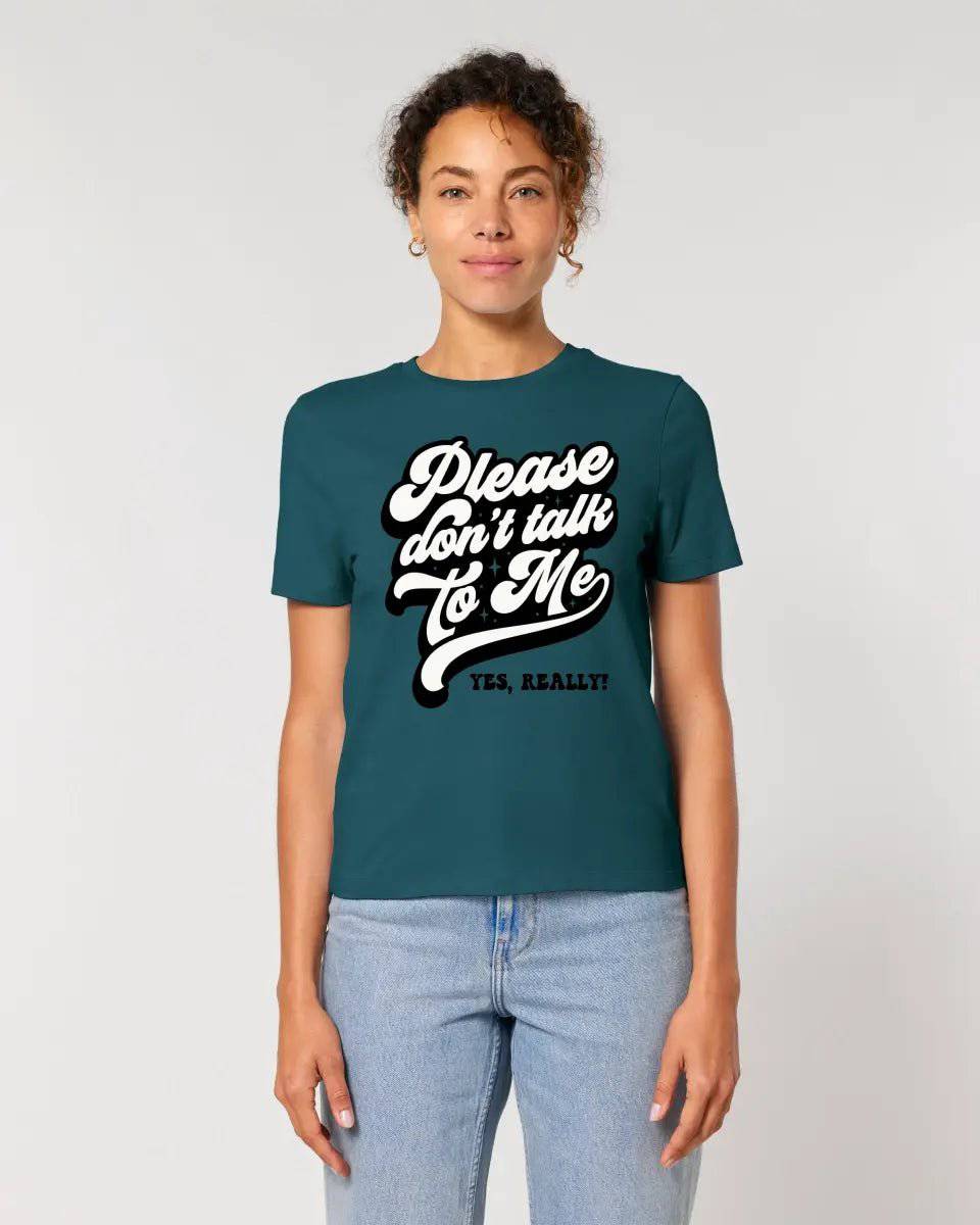 Don´t talk to me • Ladies Premium T-Shirt XS-2XL aus Bio-Baumwolle für Damen • Exklusivdesign • personalisiert