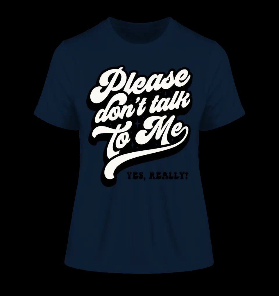 Don´t talk to me • Ladies Premium T-Shirt XS-2XL aus Bio-Baumwolle für Damen • Exklusivdesign • personalisiert