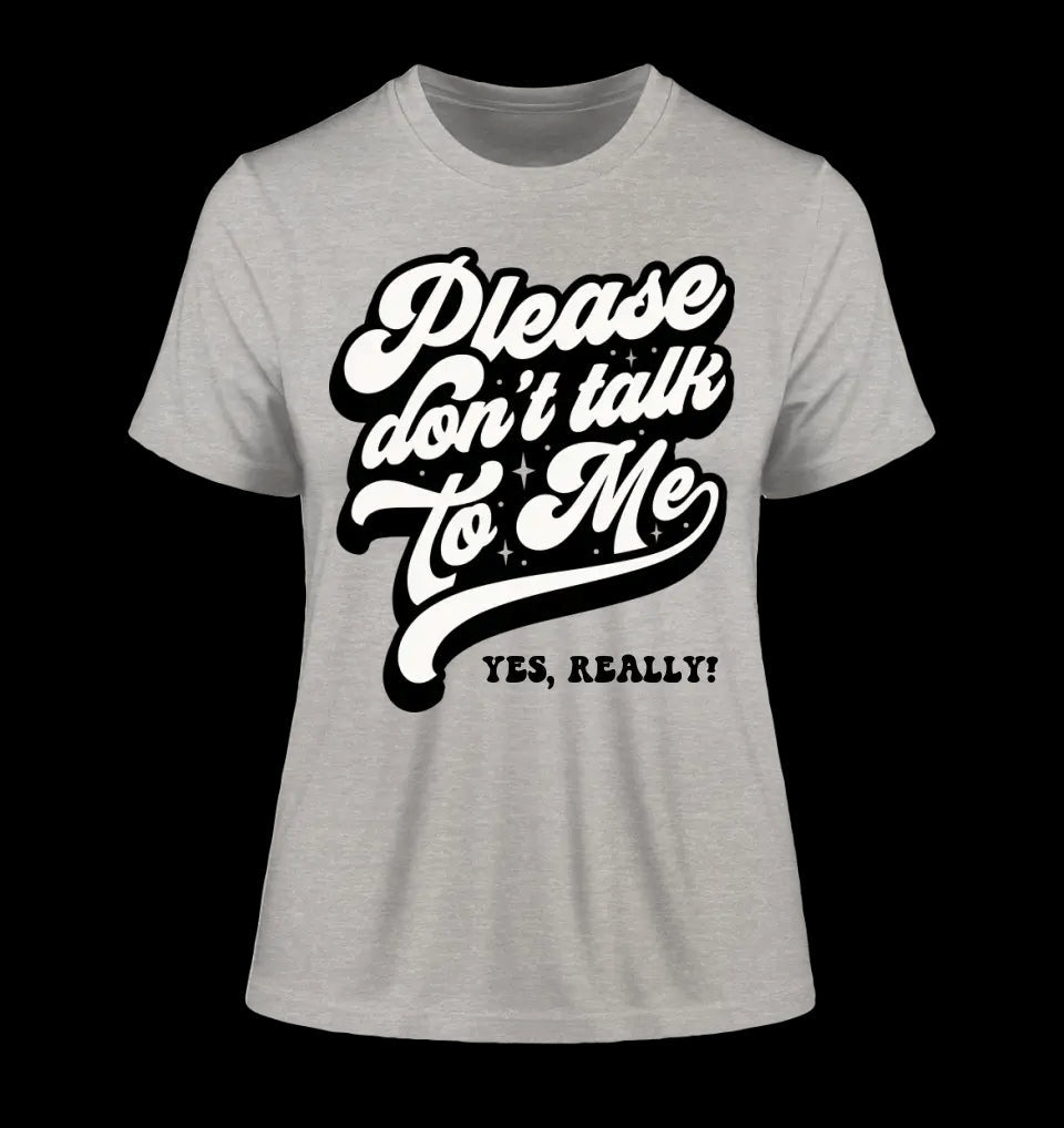 Don´t talk to me • Ladies Premium T-Shirt XS-2XL aus Bio-Baumwolle für Damen • Exklusivdesign • personalisiert