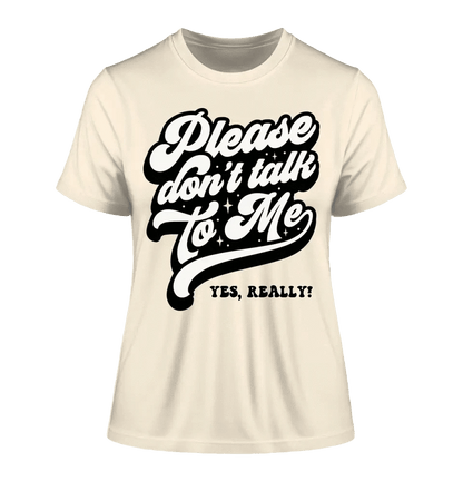 Don´t talk to me • Ladies Premium T-Shirt XS-2XL aus Bio-Baumwolle für Damen • Exklusivdesign • personalisiert