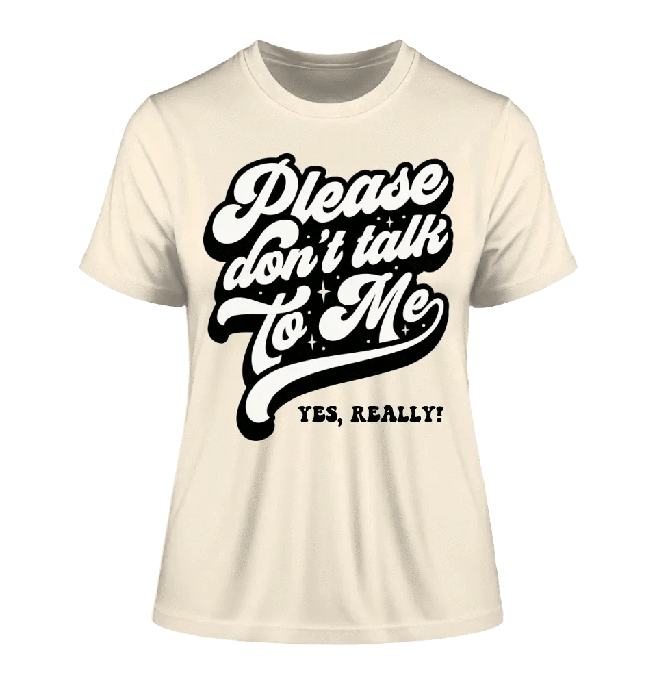 Don´t talk to me • Ladies Premium T-Shirt XS-2XL aus Bio-Baumwolle für Damen • Exklusivdesign • personalisiert