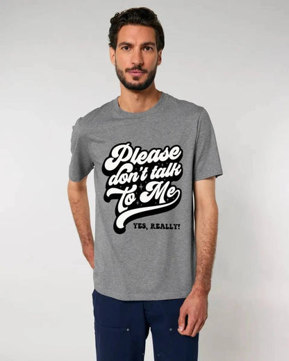 Don´t talk to me • Unisex Premium T-Shirt XS-5XL aus Bio-Baumwolle für Damen & Herren • Exklusivdesign • personalisiert