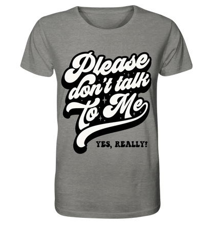 Don´t talk to me • Unisex Premium T-Shirt XS-5XL aus Bio-Baumwolle für Damen & Herren • Exklusivdesign • personalisiert