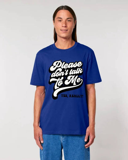 Don´t talk to me • Unisex Premium T-Shirt XS-5XL aus Bio-Baumwolle für Damen & Herren • Exklusivdesign • personalisiert