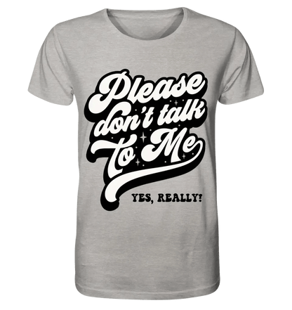 Don´t talk to me • Unisex Premium T-Shirt XS-5XL aus Bio-Baumwolle für Damen & Herren • Exklusivdesign • personalisiert