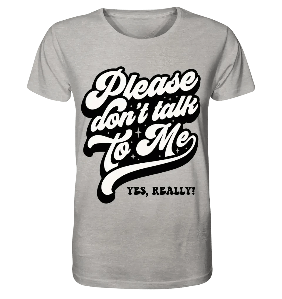 Don´t talk to me • Unisex Premium T-Shirt XS-5XL aus Bio-Baumwolle für Damen & Herren • Exklusivdesign • personalisiert