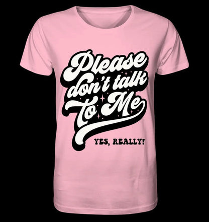 Don´t talk to me • Unisex Premium T-Shirt XS-5XL aus Bio-Baumwolle für Damen & Herren • Exklusivdesign • personalisiert