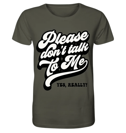 Don´t talk to me • Unisex Premium T-Shirt XS-5XL aus Bio-Baumwolle für Damen & Herren • Exklusivdesign • personalisiert