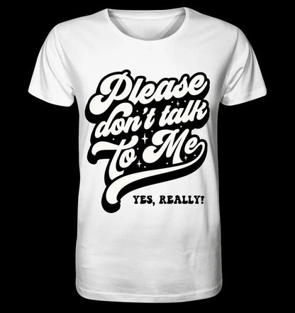 Don´t talk to me • Unisex Premium T-Shirt XS-5XL aus Bio-Baumwolle für Damen & Herren • Exklusivdesign • personalisiert