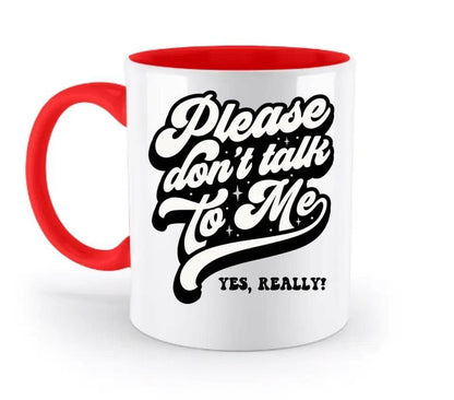 Don´t talk to me • zweifarbige Tasse • Exklusivdesign • personalisiert