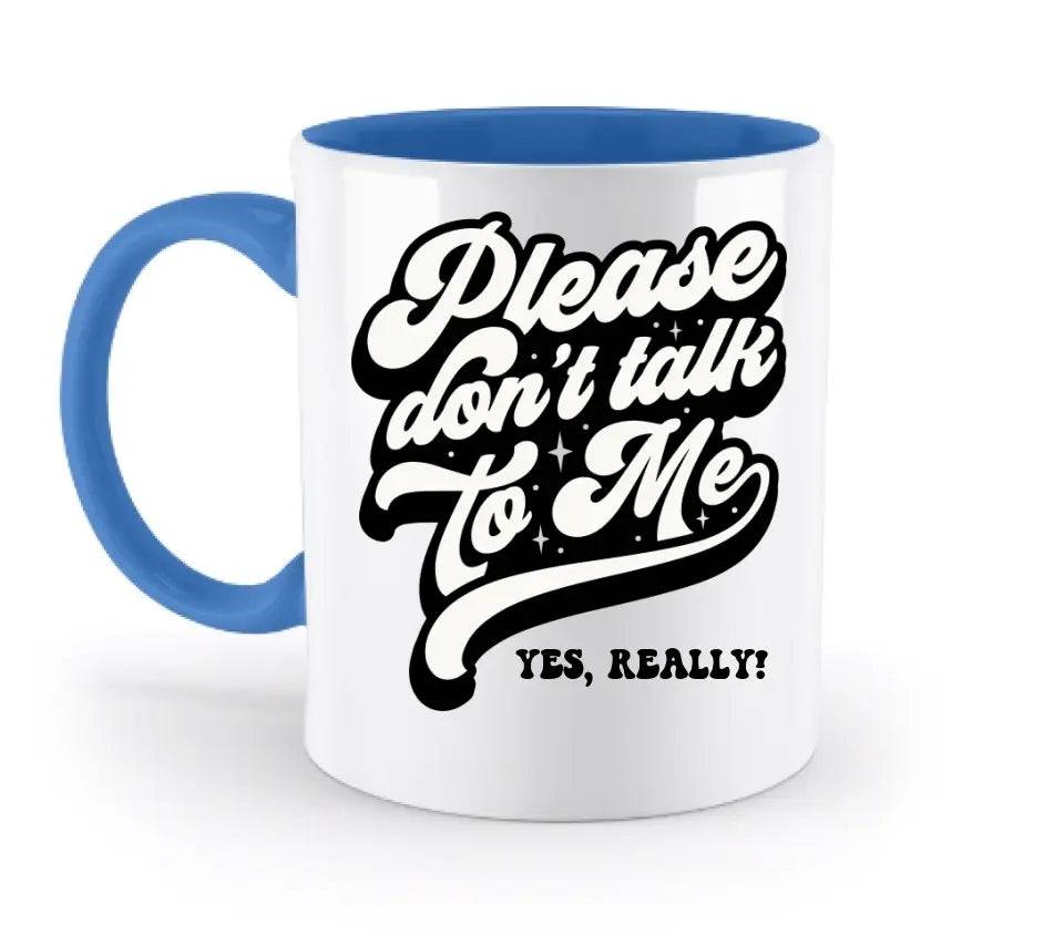 Don´t talk to me • zweifarbige Tasse • Exklusivdesign • personalisiert