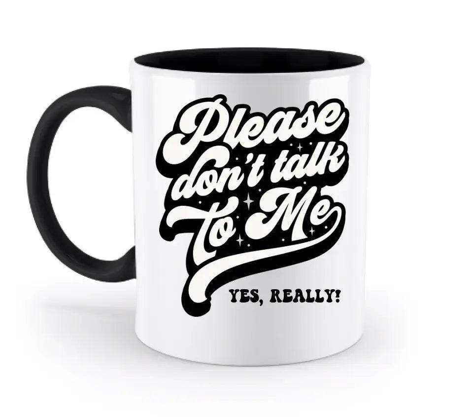 Don´t talk to me • zweifarbige Tasse • Exklusivdesign • personalisiert