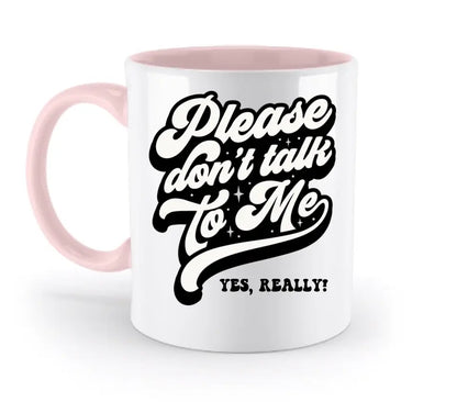 Don´t talk to me • zweifarbige Tasse • Exklusivdesign • personalisiert