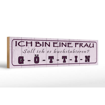 Holzschild Spruch 46x10cm Ich bin bin eine Frau Göttin Dekoration