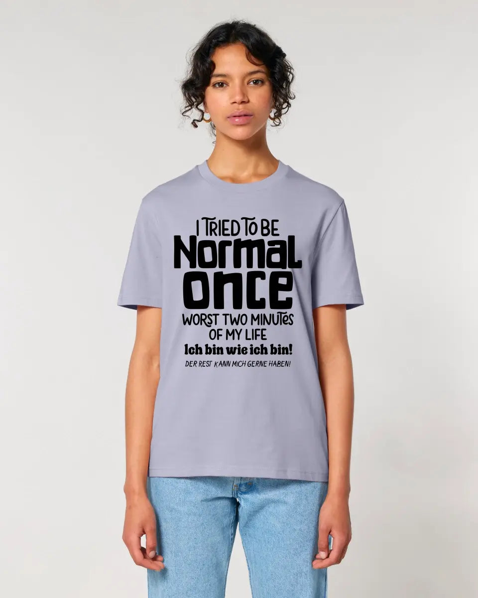 Ich habe versucht normal zu sein - die schlimmsten 2 Minuten meines Lebens • Unisex Premium T-Shirt XS-5XL aus Bio-Baumwolle für Damen & Herren • Exklusivdesign • personalisiert