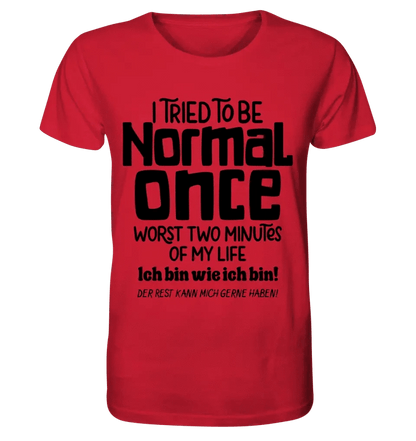 Ich habe versucht normal zu sein - die schlimmsten 2 Minuten meines Lebens • Unisex Premium T-Shirt XS-5XL aus Bio-Baumwolle für Damen & Herren • Exklusivdesign • personalisiert