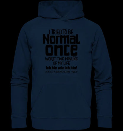 Ich habe versucht normal zu sein - die schlimmsten 2 Minuten meines Lebens • Unisex Premium Hoodie XS-5XL aus Bio-Baumwolle für Damen & Herren • Exklusivdesign • personalisiert