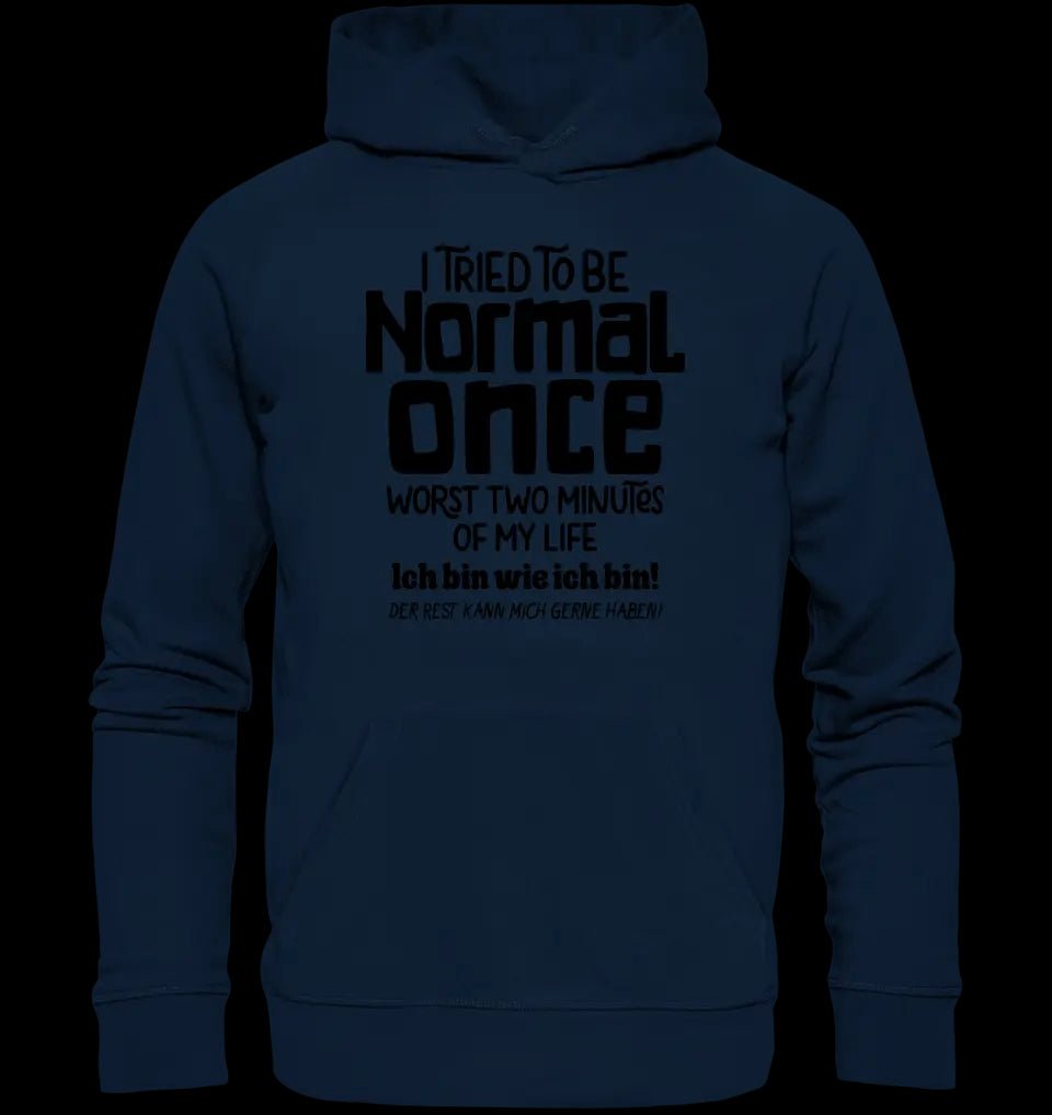 Ich habe versucht normal zu sein - die schlimmsten 2 Minuten meines Lebens • Unisex Premium Hoodie XS-5XL aus Bio-Baumwolle für Damen & Herren • Exklusivdesign • personalisiert