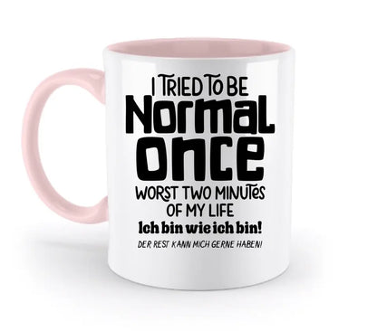 Ich habe versucht normal zu sein - die schlimmsten 2 Minuten meines Lebens • Selbstliebe • zweifarbige Tasse • Exklusivdesign • personalisiert