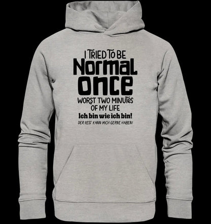 Ich habe versucht normal zu sein - die schlimmsten 2 Minuten meines Lebens • Unisex Premium Hoodie XS-5XL aus Bio-Baumwolle für Damen & Herren • Exklusivdesign • personalisiert