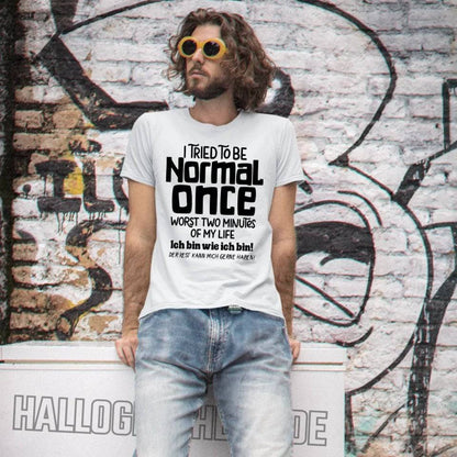 Ich habe versucht normal zu sein - die schlimmsten 2 Minuten meines Lebens • Unisex Premium T-Shirt XS-5XL aus Bio-Baumwolle für Damen & Herren • Exklusivdesign • personalisiert