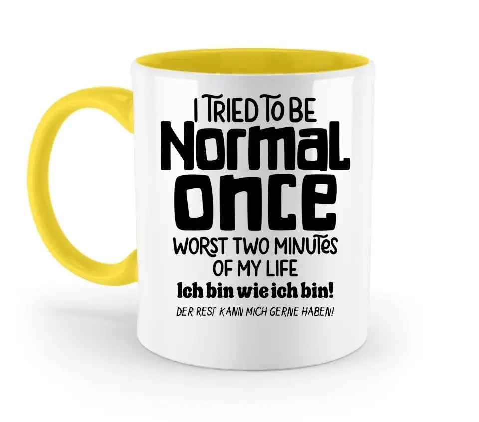 Ich habe versucht normal zu sein - die schlimmsten 2 Minuten meines Lebens • Selbstliebe • zweifarbige Tasse • Exklusivdesign • personalisiert