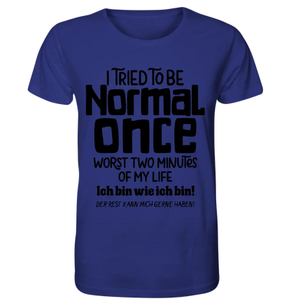 Ich habe versucht normal zu sein - die schlimmsten 2 Minuten meines Lebens • Unisex Premium T-Shirt XS-5XL aus Bio-Baumwolle für Damen & Herren • Exklusivdesign • personalisiert