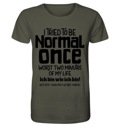 Ich habe versucht normal zu sein - die schlimmsten 2 Minuten meines Lebens • Unisex Premium T-Shirt XS-5XL aus Bio-Baumwolle für Damen & Herren • Exklusivdesign • personalisiert