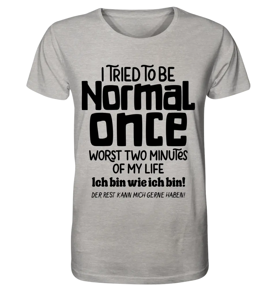 Ich habe versucht normal zu sein - die schlimmsten 2 Minuten meines Lebens • Unisex Premium T-Shirt XS-5XL aus Bio-Baumwolle für Damen & Herren • Exklusivdesign • personalisiert