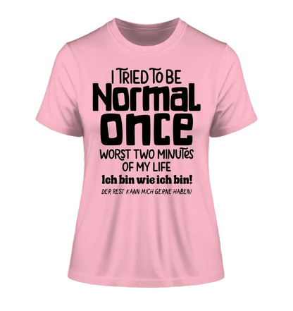 Ich habe versucht normal zu sein - die schlimmsten 2 Minuten meines Lebens • Ladies Premium T-Shirt XS-2XL aus Bio-Baumwolle für Damen • Exklusivdesign • personalisiert