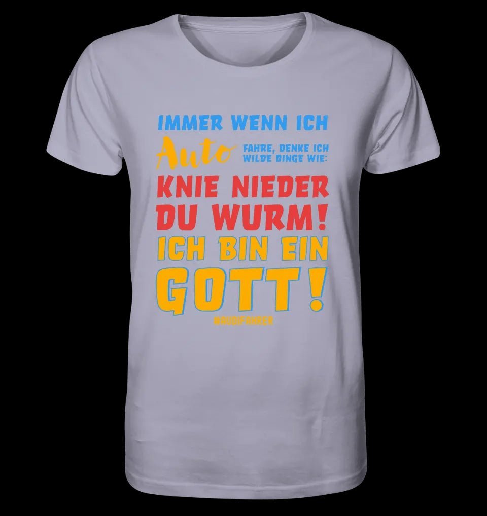 Immer wenn ich Auto • Gott • Unisex Premium T-Shirt XS-5XL aus Bio-Baumwolle für Damen & Herren • Exklusivdesign • personalisiert