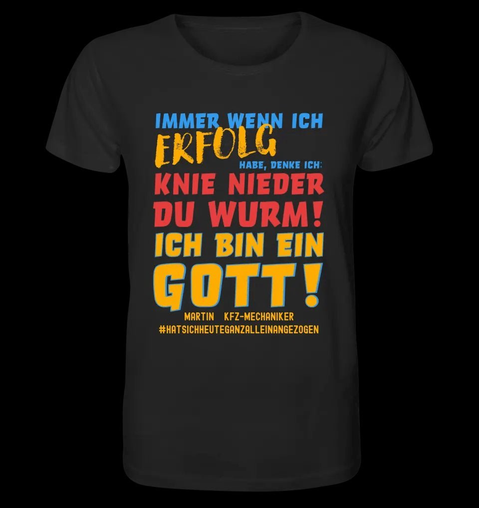 Immer wenn ich Erfolg • Gott • Unisex Premium T-Shirt XS-5XL aus Bio-Baumwolle für Damen & Herren • Exklusivdesign • personalisiert