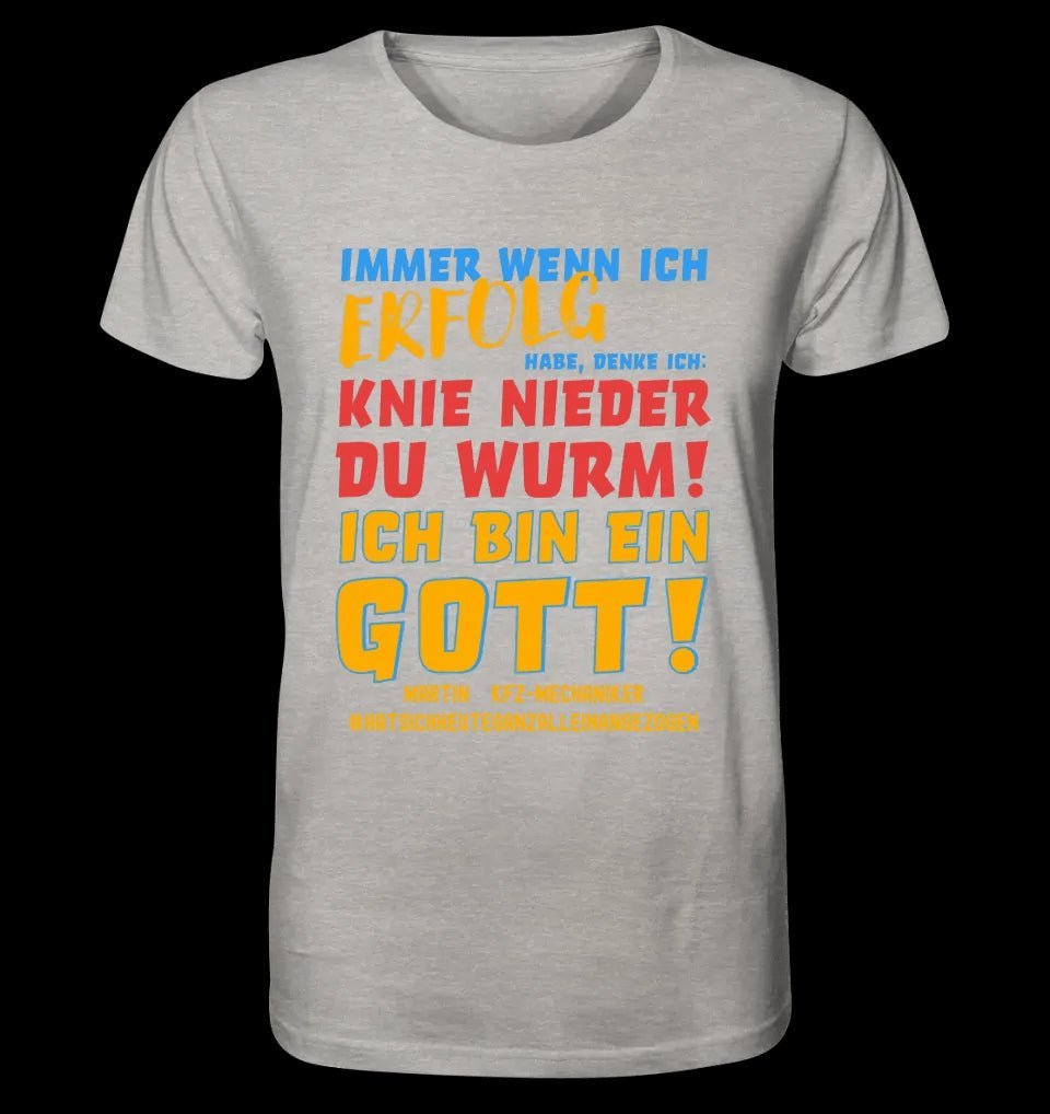 Immer wenn ich Erfolg • Gott • Unisex Premium T-Shirt XS-5XL aus Bio-Baumwolle für Damen & Herren • Exklusivdesign • personalisiert