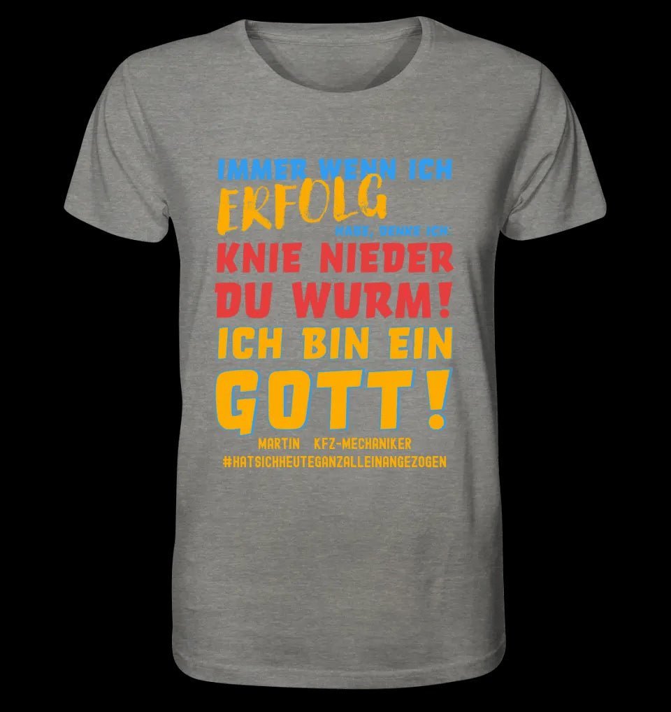 Immer wenn ich Erfolg • Gott • Unisex Premium T-Shirt XS-5XL aus Bio-Baumwolle für Damen & Herren • Exklusivdesign • personalisiert