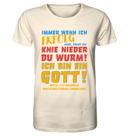 Immer wenn ich Erfolg • Gott • Unisex Premium T-Shirt XS-5XL aus Bio-Baumwolle für Damen & Herren • Exklusivdesign • personalisiert