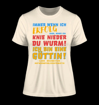 Immer wenn ich Erfolg • Göttin • Ladies Premium T-Shirt XS-2XL aus Bio-Baumwolle für Damen • Exklusivdesign • personalisiert