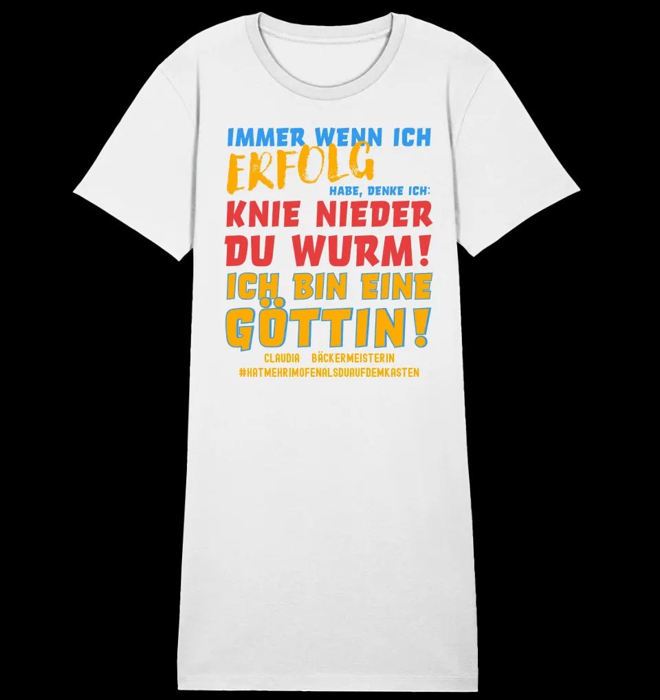 Immer wenn ich Erfolg • Göttin • Ladies Premium T-Shirt Kleid aus Bio-Baumwolle S-2XL • Exklusivdesign • personalisiert