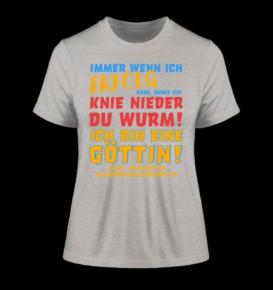 Immer wenn ich Erfolg • Göttin • Ladies Premium T-Shirt XS-2XL aus Bio-Baumwolle für Damen • Exklusivdesign • personalisiert