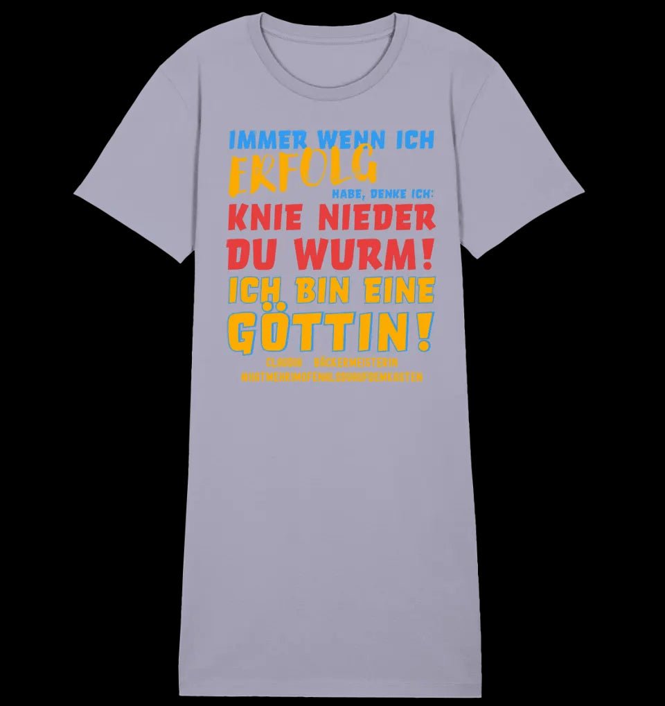 Immer wenn ich Erfolg • Göttin • Ladies Premium T-Shirt Kleid aus Bio-Baumwolle S-2XL • Exklusivdesign • personalisiert