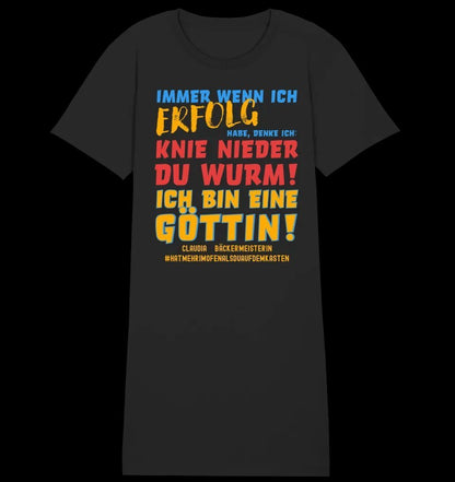 Immer wenn ich Erfolg • Göttin • Ladies Premium T-Shirt Kleid aus Bio-Baumwolle S-2XL • Exklusivdesign • personalisiert