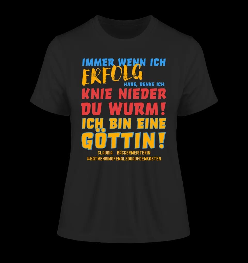 Immer wenn ich Erfolg • Göttin • Ladies Premium T-Shirt XS-2XL aus Bio-Baumwolle für Damen • Exklusivdesign • personalisiert