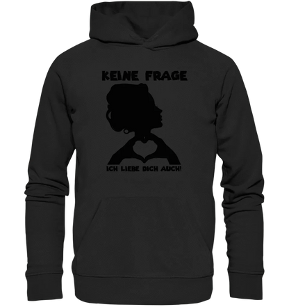 Keine Frage, ich liebe Dich auch! • Frau • personalisierter Text • Unisex Premium Hoodie XS-5XL aus Bio-Baumwolle für Damen & Herren • Exklusivdesign • personalisiert