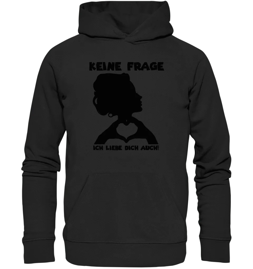 Keine Frage, ich liebe Dich auch! • Frau • personalisierter Text • Unisex Premium Hoodie XS-5XL aus Bio-Baumwolle für Damen & Herren • Exklusivdesign • personalisiert