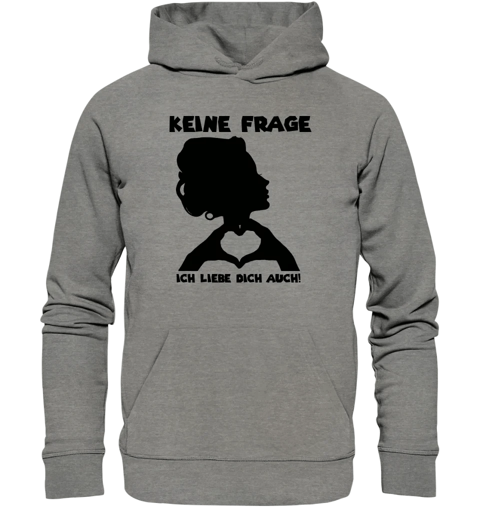 Keine Frage, ich liebe Dich auch! • Frau • personalisierter Text • Unisex Premium Hoodie XS-5XL aus Bio-Baumwolle für Damen & Herren • Exklusivdesign • personalisiert