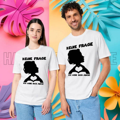 Keine Frage, ich liebe Dich auch! • Frau • personalisierbarer / personalisierter Text • Unisex Premium T-Shirt XS-5XL aus Bio-Baumwolle für Damen & Herren • Exklusivdesign • personalisiert copy