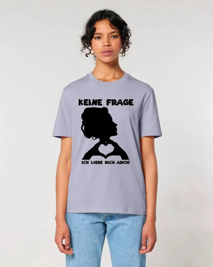 Keine Frage, ich liebe Dich auch! • Frau • personalisierbarer / personalisierter Text • Unisex Premium T-Shirt XS-5XL aus Bio-Baumwolle für Damen & Herren • Exklusivdesign • personalisiert copy