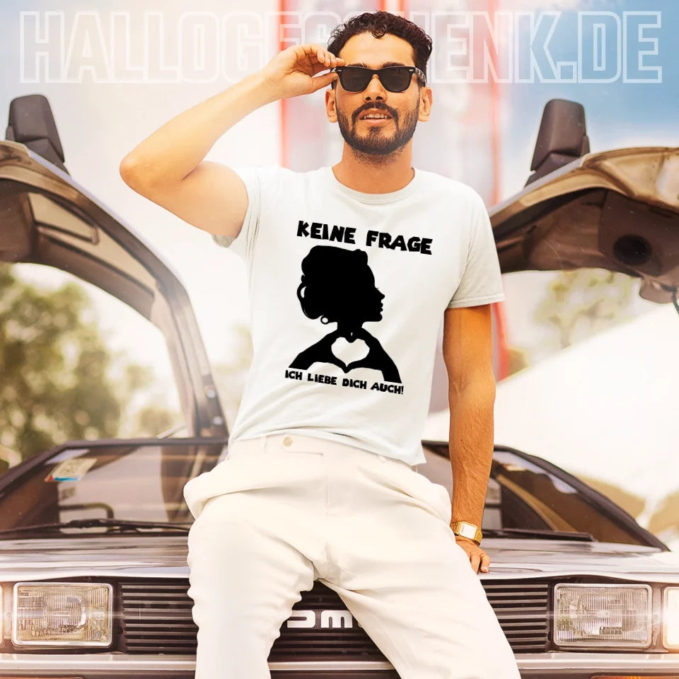 Keine Frage, ich liebe Dich auch! • Frau • personalisierbarer / personalisierter Text • Unisex Premium T-Shirt XS-5XL aus Bio-Baumwolle für Damen & Herren • Exklusivdesign • personalisiert copy